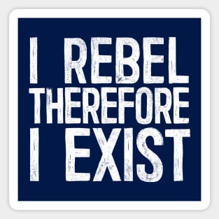 I Rebel Therefore I Exist Magnet